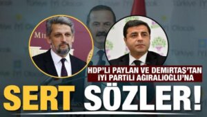 HDP’li Paylan ve Demirtaş’tan Ağıralioğlu’na sert sözler!