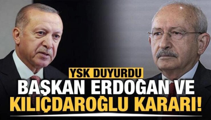 YSK, Erdoğan ve Kılıçdaroğlu’nun adaylık başvurularının kabul edildiğini açıkladı