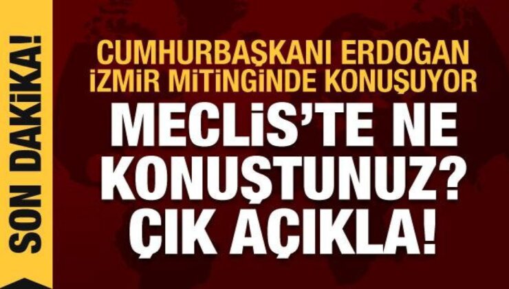 Erdoğan’dan Kılıçdaroğlu’na: Meclis’te ne konuştunuz? Çık açıkla
