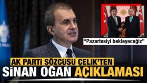 AK Parti Sözcüsü Çelik’ten Sinan Oğan açıklaması: Pazartesiyi bekleyeceğiz