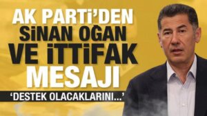 AK Parti’den Sinan Oğan’la ilgili ittifak açıklaması