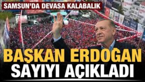 Başkan Erdoğan, Samsun’daki kalabalığın sayısını açıkladı