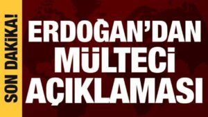 Cumhurbaşkanı Erdoğan’dan mülteci açıklaması
