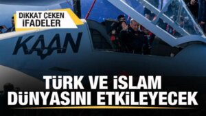 Dikkat çeken Kaan yorumu: Türk ve İslam dünyasını etkileyecek