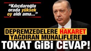 Erdoğan’dan depremzedelere ‘oy verdiniz’ deyip hakaret eden muhaliflere tokat üzere cevap!