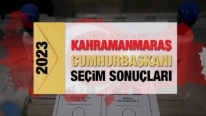 Kahramanmaraş seçim sonuçları açıklandı! Sarsıntı bölgesinde Erdoğan’ın ve Kılıçdaroğlu’nun oyları…