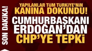 Yapılanlar Türkiye’nin kanına dokundu! Cumhurbaşkanı Erdoğan’dan CHP’ye reaksiyon