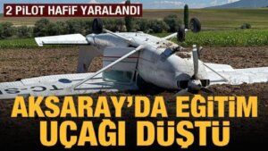 İstanbul’dan kalkan eğitim uçağı Aksaray’da düştü