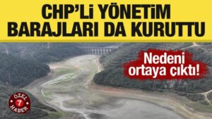 CHP’li idare barajları da kuruttu! Nedeni ortaya çıktı