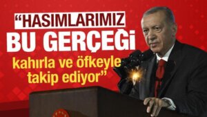 Cumhurbaşkanı Erdoğan: Hasımlarımız bu gerçeği kahırla ve öfkeyle takip ediyor