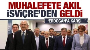 Mahallî seçiö öncesi muhalefete birinci akıl İsviçre’den geldi! Erdoğan’a karşı…