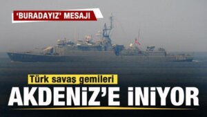 Türk savaş gemileri Akdeniz’e iniyor! Türkiye’den ileti net!