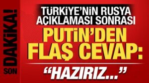 Türkiye’nin Rusya açıklaması sonrası Putin’den flaş yanıt: Hazırız!