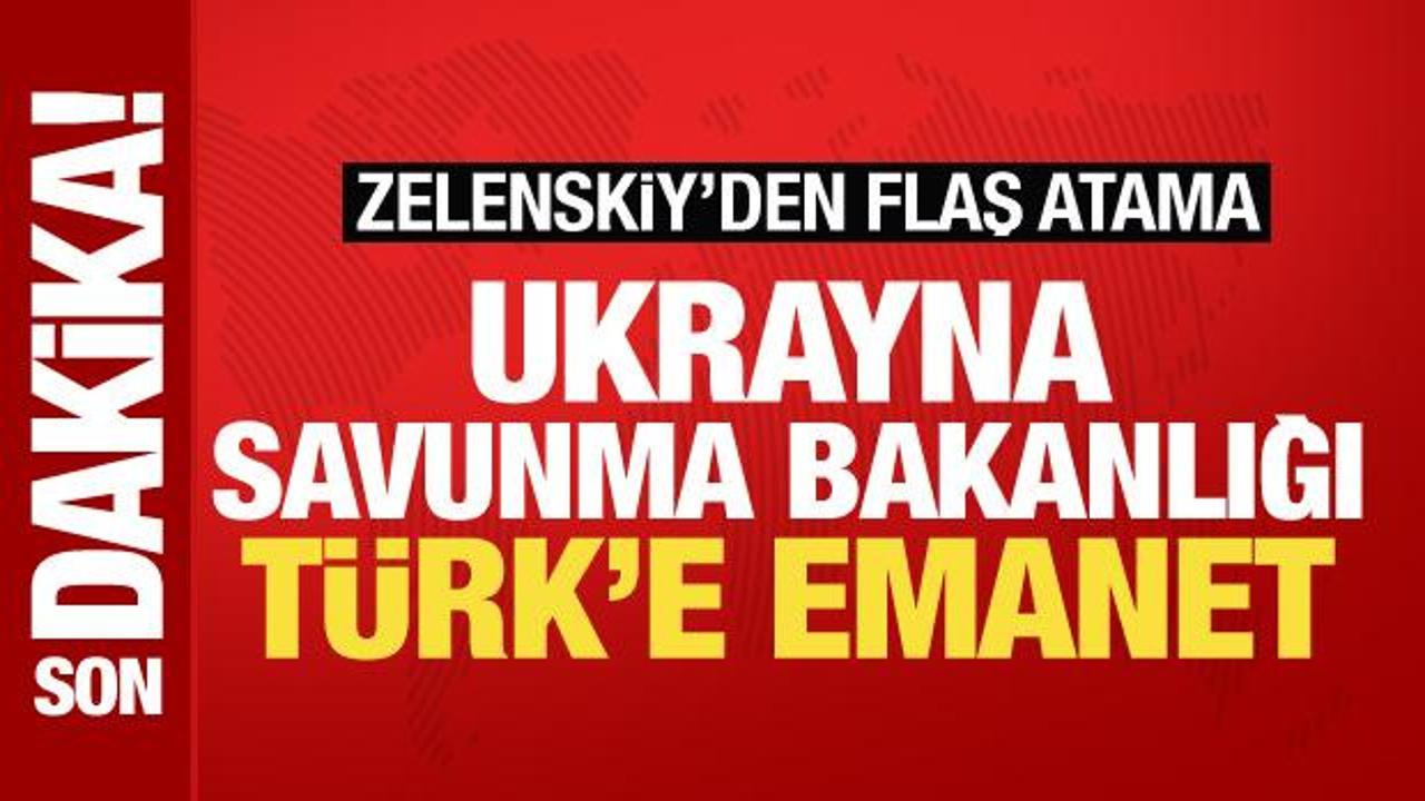 Zelenskiy bir Türk’ü Savunma Bakanı olarak atadı